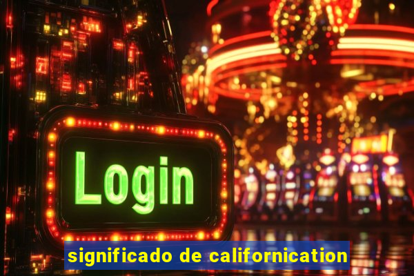 significado de californication